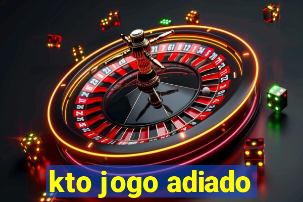 kto jogo adiado