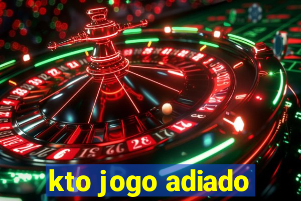 kto jogo adiado