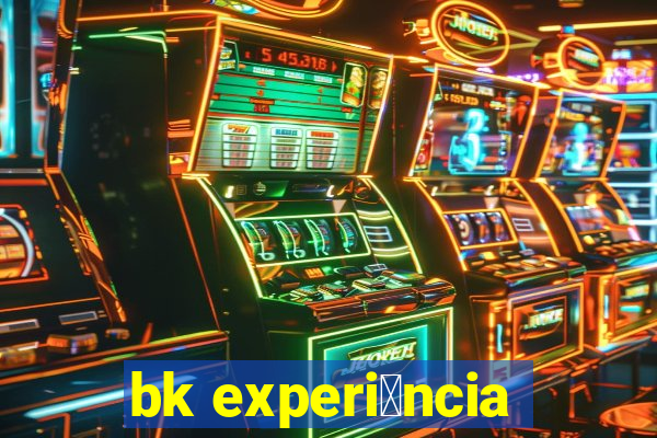 bk experi锚ncia