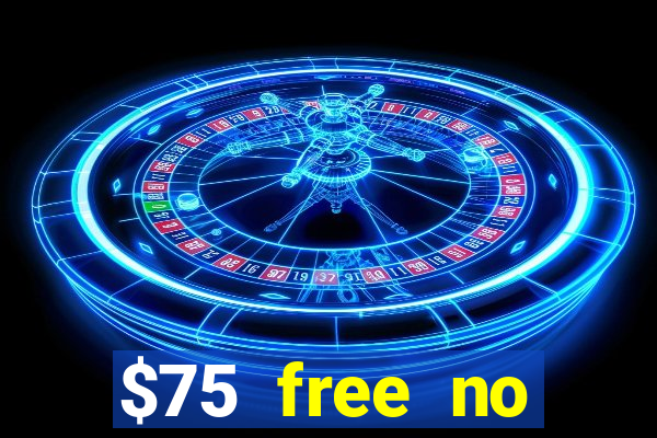 $75 free no deposit casino