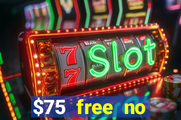 $75 free no deposit casino