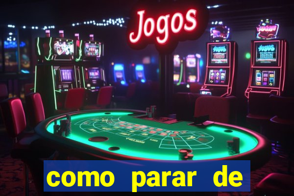 como parar de jogar cassino online