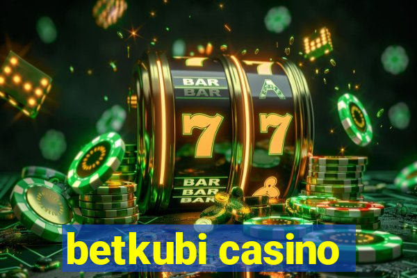 betkubi casino