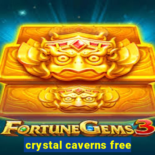 crystal caverns free