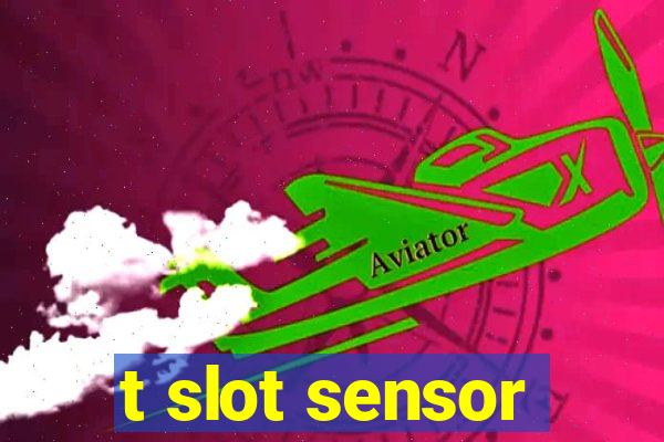 t slot sensor