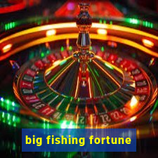 big fishing fortune