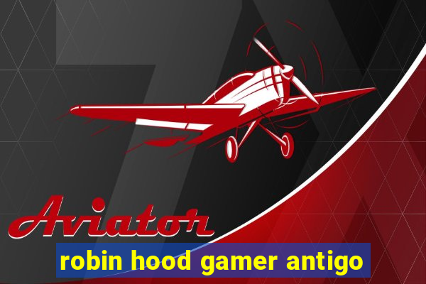 robin hood gamer antigo