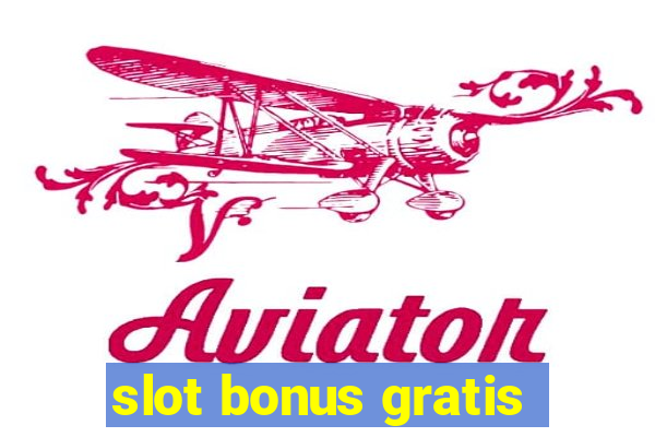 slot bonus gratis