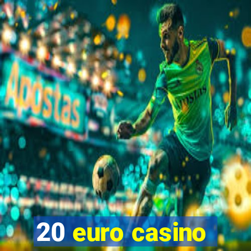 20 euro casino