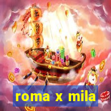 roma x mila