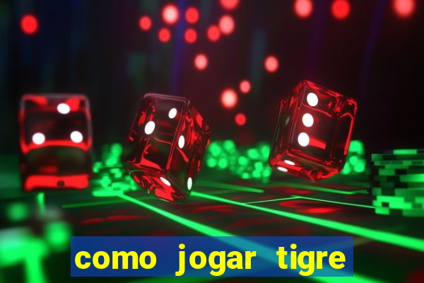 como jogar tigre da fortuna