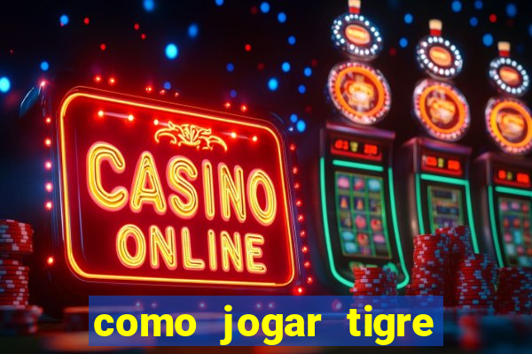 como jogar tigre da fortuna