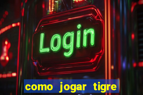 como jogar tigre da fortuna