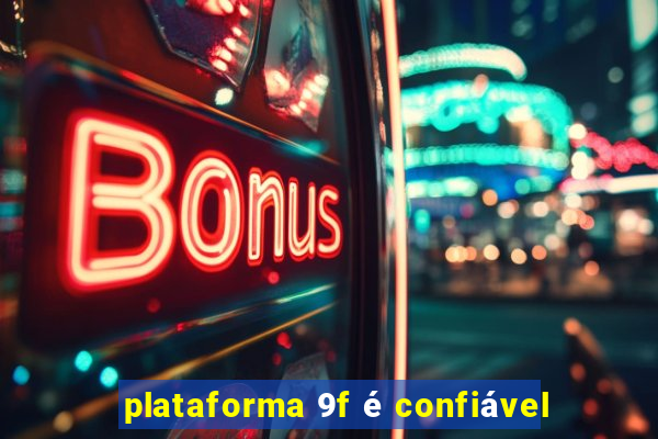 plataforma 9f é confiável