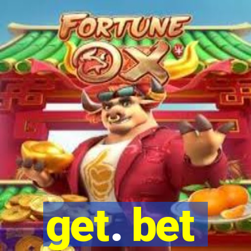 get. bet