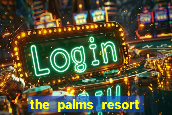 the palms resort and casino