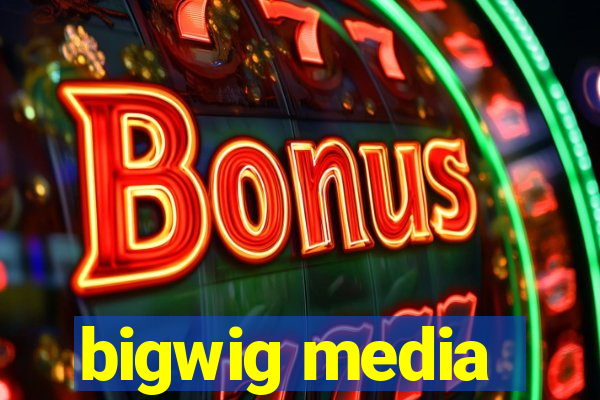 bigwig media