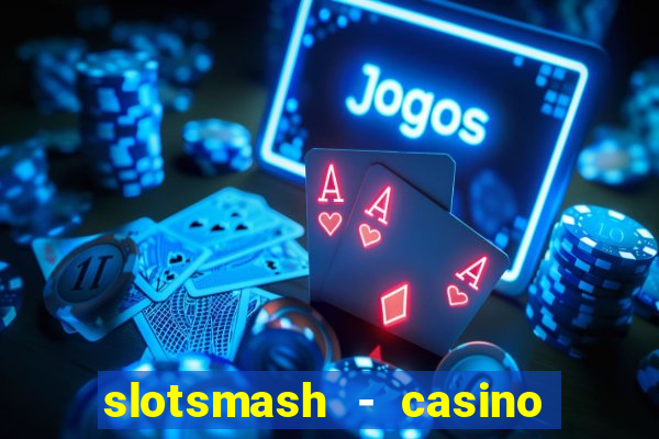 slotsmash - casino slots game