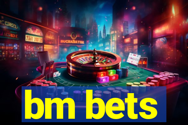 bm bets