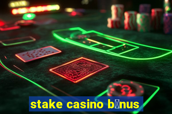 stake casino b么nus