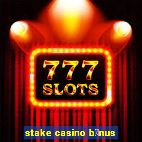 stake casino b么nus