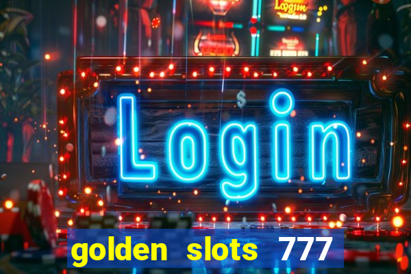 golden slots 777 paga mesmo