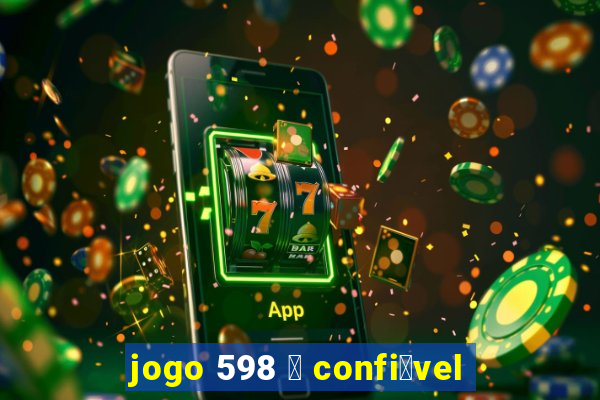 jogo 598 茅 confi谩vel