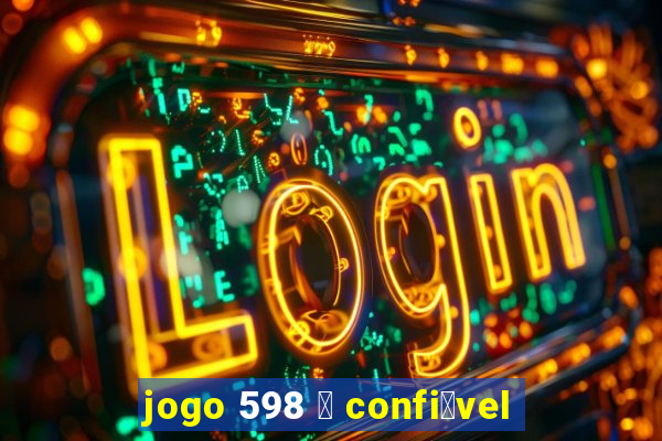 jogo 598 茅 confi谩vel