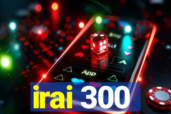 irai 300