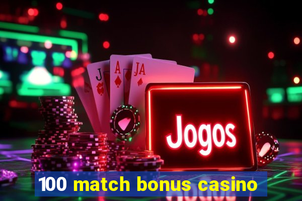 100 match bonus casino