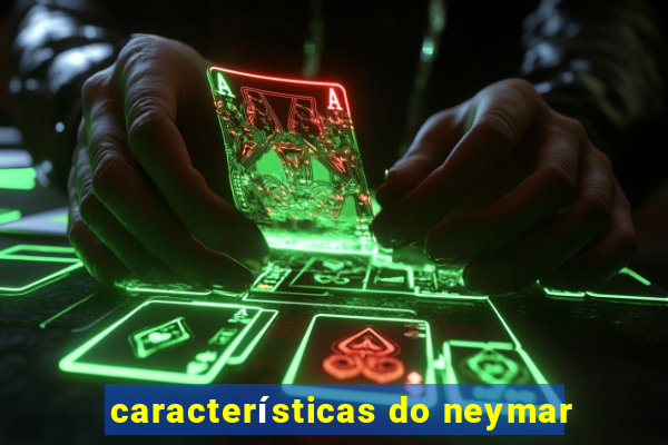 características do neymar