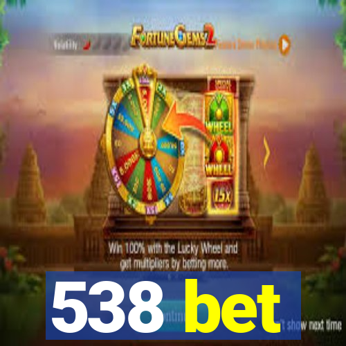 538 bet