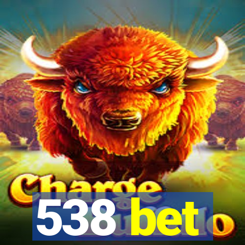 538 bet