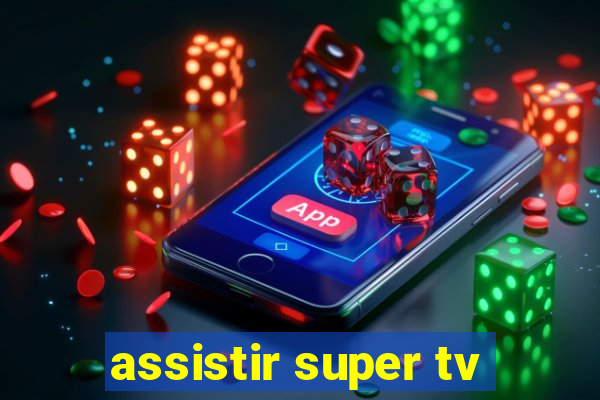 assistir super tv