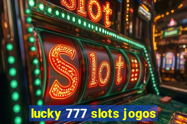 lucky 777 slots jogos