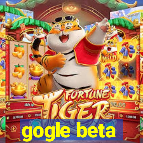 gogle beta