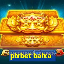 pixbet baixa