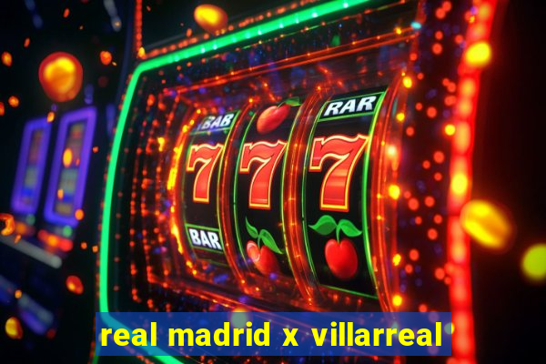 real madrid x villarreal