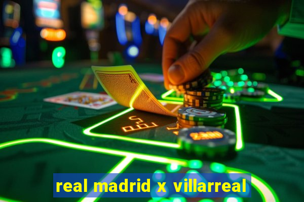 real madrid x villarreal