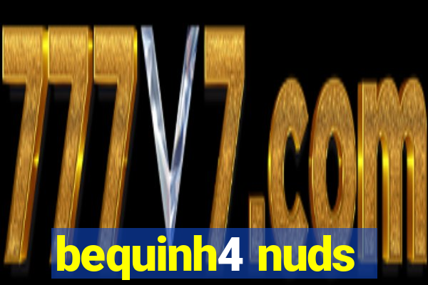 bequinh4 nuds