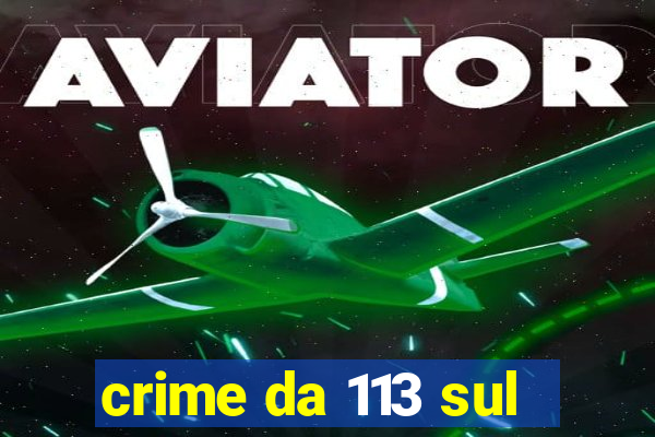 crime da 113 sul