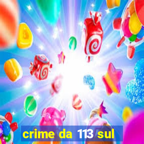 crime da 113 sul