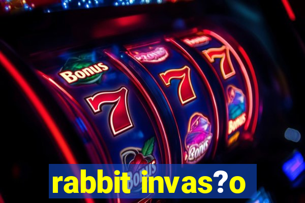 rabbit invas?o