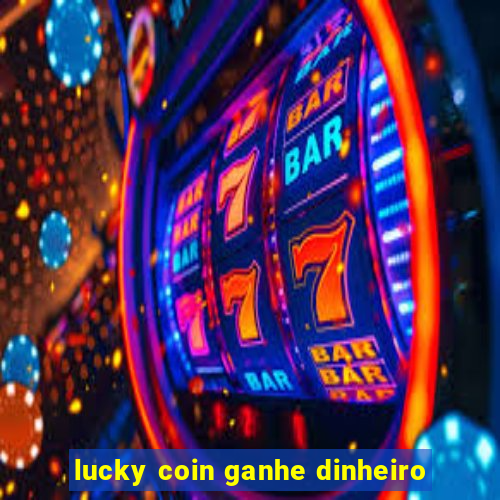 lucky coin ganhe dinheiro