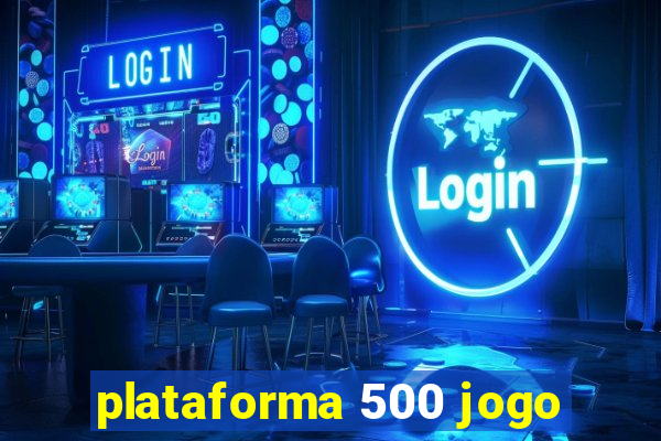 plataforma 500 jogo