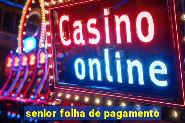 senior folha de pagamento