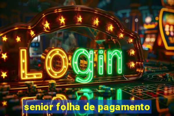 senior folha de pagamento