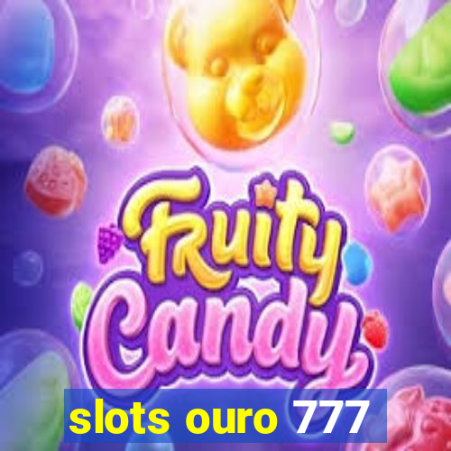 slots ouro 777