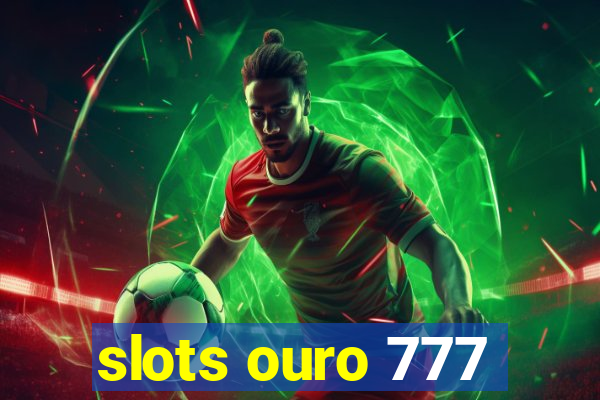 slots ouro 777