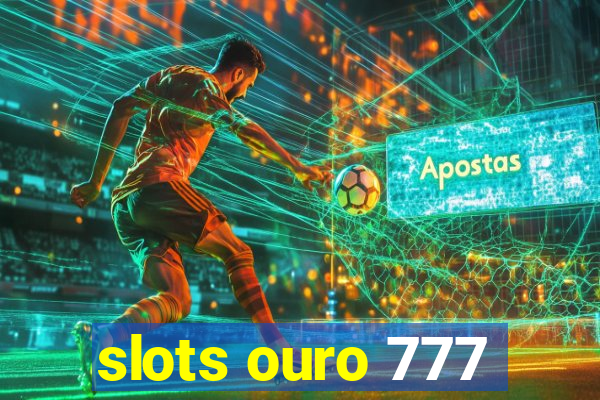 slots ouro 777